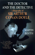 The Doctor & the Detective: A Biography of Sir Arthur Conan Doyle - Booth, Martin