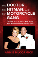 The Doctor, the Hitman & the Motorcycle Gang: The True Story of One of New Jersey's Most Notorious Murder for Hire Plots