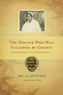 The Doctor Who Was Followed by Ghosts: The Family Saga of a Chinese Woman Doctor