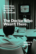 The Doctor Who Wasn't There: Technology, History, and the Limits of Telehealth