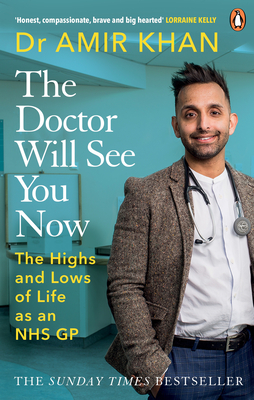 The Doctor Will See You Now: The highs and lows of my life as an NHS GP - Khan, Amir