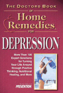 The Doctors Book of Home Remedies for Depression: More Than 100 Solutions for Turning Your Life Around Through Positive Thinking, Nutritional