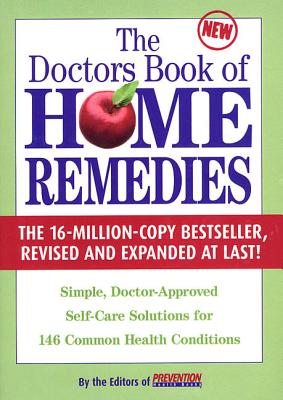 The Doctors Book of Home Remedies: Simple, Doctor-Approved Self-Care Solutions for 146 Common Health Conditions - Prevention Health Books