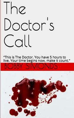 The Doctor's Call: "This is The Doctor. You have 5 hours to live. Your time begins now, make it count." - Simonds, Bobby