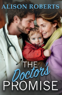 The Doctor's Promise: A beautiful, uplifting medical romance from Alison Roberts - Alison Roberts