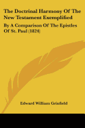 The Doctrinal Harmony Of The New Testament Exemplified: By A Comparison Of The Epistles Of St. Paul (1824) - Grinfield, Edward William