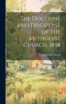 The Doctrine and Discipline of the Methodist Church. 1898 - Methodist Church (Canada) (Creator)