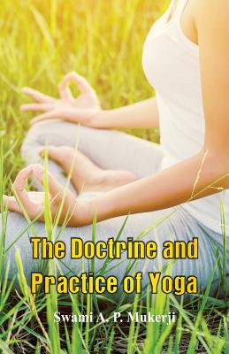 The Doctrine and Practice of Yoga - Mukerji, Swami A P