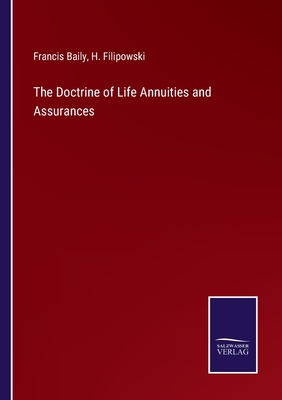 The Doctrine of Life Annuities and Assurances - Baily, Francis, and Filipowski, H