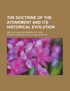 The Doctrine of the Atonement and Its Historical Evolution: And, Religion and Modern Culture