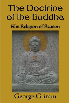 The Doctrine of the Buddha: The Religion of Reason - Grimm, George