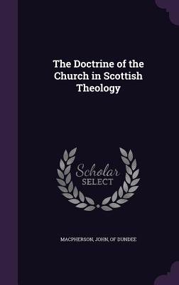 The Doctrine of the Church in Scottish Theology - MacPherson, John Of Dundee (Creator)