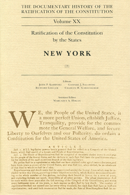 The Documentary History of the Ratification of the Constitution, Volume 20: Ratification of the Constitution by the States: New York, No. 2 Volume 20 - Kaminski, John P (Editor), and Saladino, Gaspare J (Editor), and Leffler, Richard (Editor)