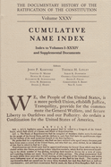 The Documentary History of the Ratification of the Constitution, Volume 35: Cumulative Name Index, No. 1 Volume 35