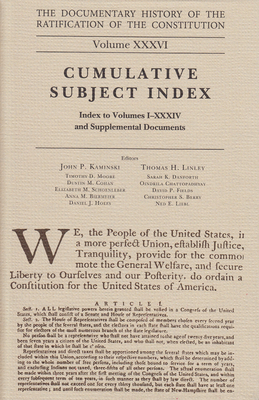 The Documentary History of the Ratification of the Constitution, Volume 36: Cumulative Subject Index, No. 2 Volume 36 - Kaminski, John P (Editor), and Linley, Thomas H (Editor), and Moore, Timothy D (Editor)