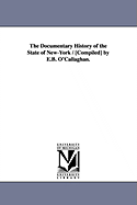 The Documentary History of the State of New-York / [Compiled] by E.B. O'Callaghan.