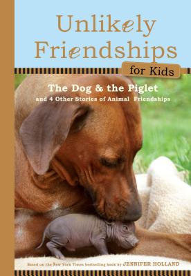 The Dog and the Piglet: And Four Other True Stories of Animal Friendships - Holland, Jennifer S