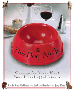 The Dog Ate It: Cooking for Yourself and Your Four-Legged Friends - Eckhardt, Linda West, and Bradley, Barbara, and Kern, Judy