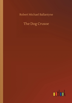 The Dog Crusoe - Ballantyne, Robert Michael