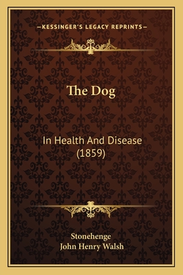 The Dog: In Health and Disease (1859) - Stonehenge, and Walsh, John Henry