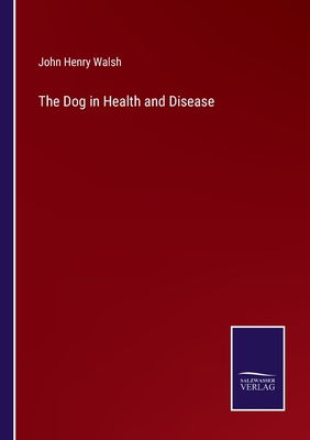 The Dog in Health and Disease - Walsh, John Henry