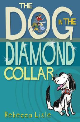 The Dog in the Diamond Collar - Lisle, Rebecca