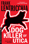 The Dog Killer of Utica: An Eliot Conte Mystery