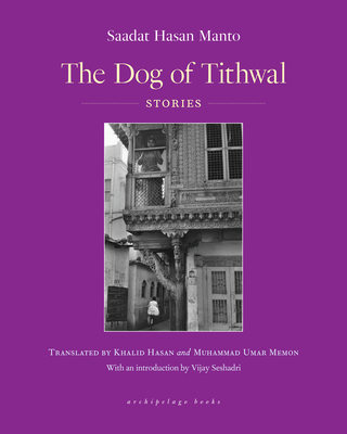 The Dog of Tithwal: Stories - Manto, Saadat Hasan, and Hasan, Khalid (Translated by), and Taseer, Aatish (Translated by)