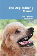 The Dog Training Manual - Davidson, Jane, and Gordon, Jan