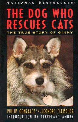 The Dog Who Rescues Cats: The True Story of Ginny - Gonzalez, Philip