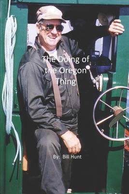 The Doing of the Oregon Thing - Hunt, Bill