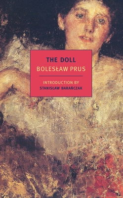 The Doll - Prus, Boleslaw, and Baranczak, Stanislaw (Introduction by), and Welsh, David (Translated by)