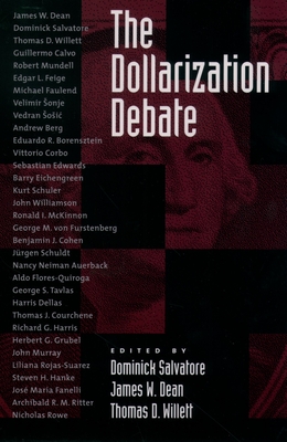 The Dollarization Debate - Salvatore, Dominick (Editor), and Dean, James W (Editor), and Willett, Thomas (Editor)