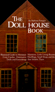 The Dollhouse Book: An Illustrated Guide to Miniature Mansions, Little Living-Rooms, Cozy Castles, Diminutive Dwellings, Small Shops and the Dolls and Furnishings That Inhabit Them - Finnegan, Stephanie