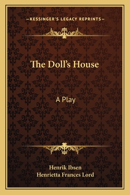 The Doll's House: A Play - Ibsen, Henrik, and Lord, Henrietta Frances (Translated by)