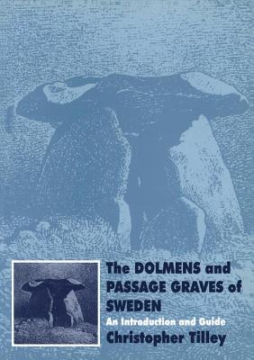 The Dolmens and Passage Graves of Sweden: An Introduction and Guide - Tilley, Christopher