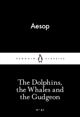 The Dolphins, the Whales and the Gudgeon - Aesop, and Temple, Olivia (Translated by), and Temple, Robert (Translated by)