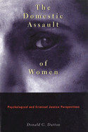 The Domestic Assault of Women: Psychological and Criminal Justice Perspectives