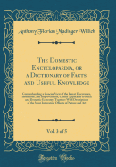 The Domestic Encyclopaedia, or a Dictionary of Facts, and Useful Knowledge, Vol. 3 of 5: Comprehending a Concise View of the Latest Discoveries, Inventions, and Improvements, Chiefly Applicable to Rural and Domestic Economy; Together with Descriptions of