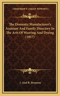 The Domestic Manufacturer's Assistant and Family Directory in the Arts of Weaving and Dyeing (1817)
