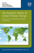 The Domestic Politics of Global Climate Change: Key Actors in International Climate Cooperation