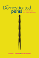 The Domesticated Penis: How Womanhood Has Shaped Manhood