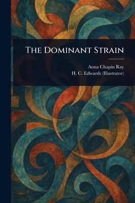 The Dominant Strain - Ray, Anna Chapin, and Edwards, H C (Harry C )