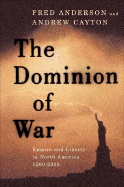 The Dominion of War: Liberty and Empire in North America, 1500-2000