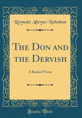 The Don and the Dervish: A Book of Verse (Classic Reprint) - Nicholson, Reynold Alleyne