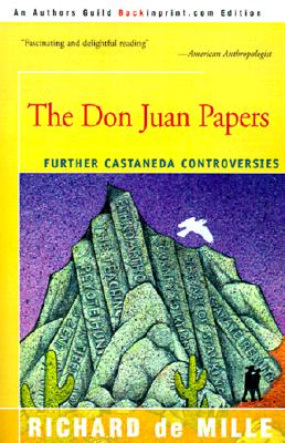 The Don Juan Papers: Further Castaneda Controversies - de Mille, Richard, Ph.D., and Clifton, James A (Foreword by)