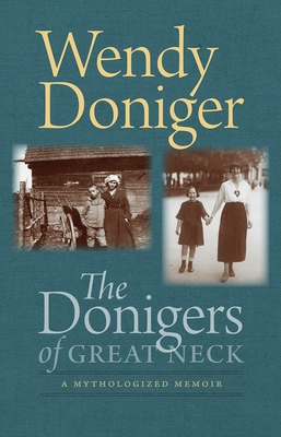 The Donigers of Great Neck: A Mythologized Memoir - Doniger, Wendy