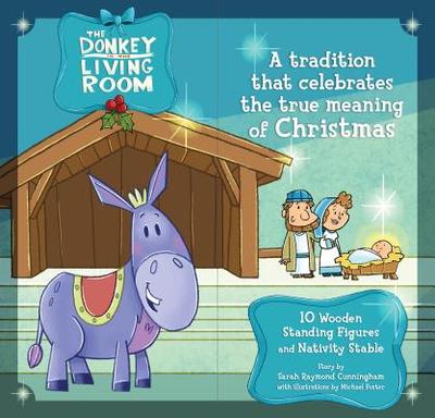 The Donkey in the Living Room Nativity Set: A Tradition That Celebrates the True Meaning of Christmas - Cunningham, Sarah