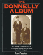 The Donnelly Album: The Complete and Authentic Account of Canada's Famous Feuding Family
