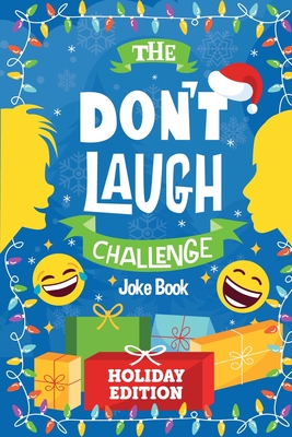 The Don't Laugh Challenge - Holiday Edition: A Hilarious Children's Joke Book Game for Christmas - Knock Knock Jokes, Silly One-Liners, and More for Kids, Boys, and Girls Age 6, 7, 8, 9, 10, 11, and 12 Years Old - Billy Boy